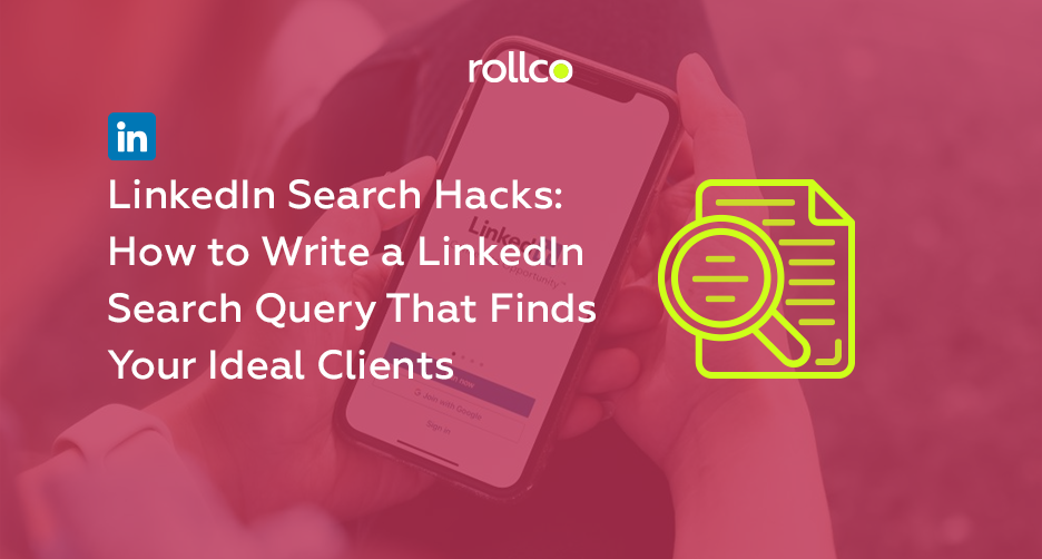LinkedIn Search Hacks: How to Write a LinkedIn Search Query That Finds Your Ideal Clients