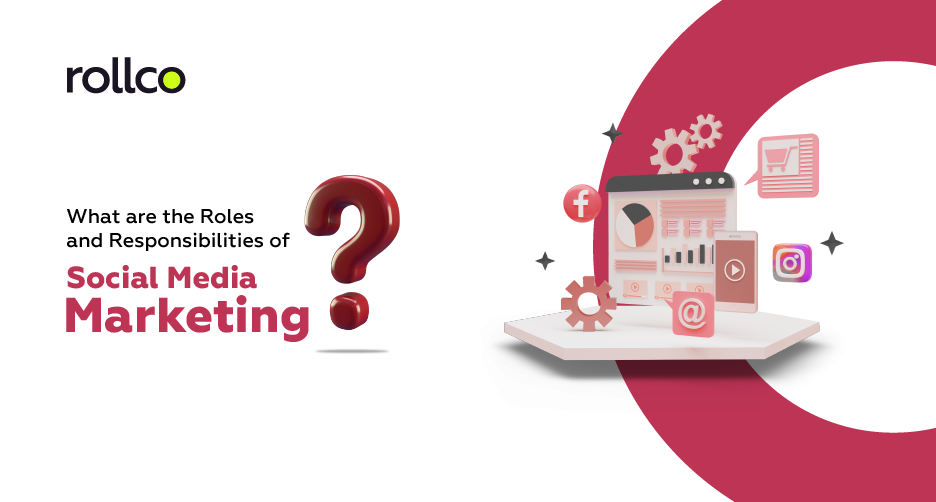 What are the Roles and Responsibilities of Social Media Marketing? 
